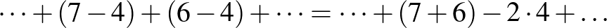 $\dots +(7-4)+(6-4)+\dots =\dots +(7+6)-2\cdot 4+\dots$