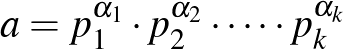 $\displaystyle a=p^{{\alpha}_1}_1\cdot p^{{\alpha}_2}_2\cdot \cdots \cdot p^{{\alpha}_k}_k
$