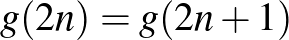 $g(2n)=g(2n+1)$