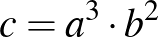 $c=a^3\cdot b^2$
