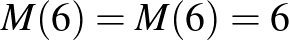 $M(6)=M(6)=6$