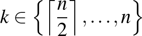 $k\in \left\{\left\lceil\dfrac{n}{2}\right\rceil,\dots,n\right\}$
