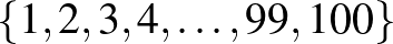 $\{1,2,3,4,\dots,99,100\}$