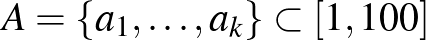 $A=\{a_1,\dots,a_k\}\subset [1,100]$