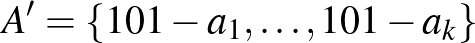 $A'=\{{101-a}_1,\dots,{101-a}_k\}$