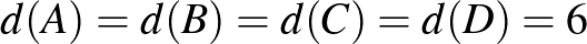 $d(A)=d(B)=d(C)=d(D)=6$