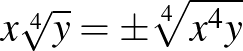 $x\sqrt[4]{y}=\pm\sqrt[4]{x^4y}$